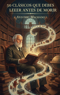 50 Clásicos que Debes Leer Antes de Morir - Antonio Machado - ebook