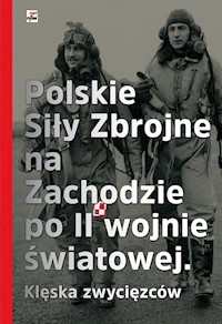 Polskie Siły Zbrojne na Zachodzie po II wojnie światowej Klęska zwycięzców -  - książka