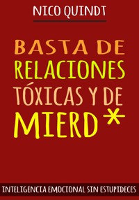 BASTA DE RELACIONES TÓXICAS Y DE MIERD* - Nico Quindt - ebook