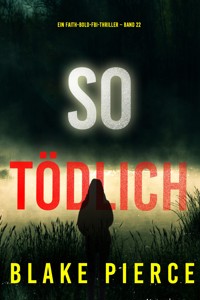 So tödlich (Ein Faith-Bold-FBI-Thriller – Band 22) - Blake Pierce - ebook