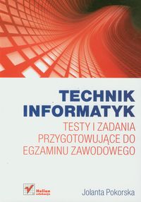 Technik informatyk Testy i zadania przygotowujące do egzaminu zawodowego - Pokorska Jolanta - książka