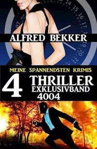 4 Thriller Exklusivband 4004 – Meine spannendsten Krimis - Alfred Bekker - ebook