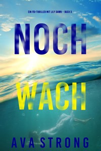 Noch wach (Ein FBI-Thriller mit Lily Dawn – Buch 3) - Ava Strong - ebook
