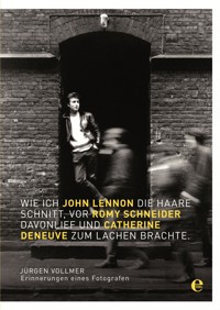 Wie ich John Lennon die Haare schnitt, vor Romy Schneider davonlief und Catherine Deneuve zum Lachen brachte - Jürgen Vollmer - ebook