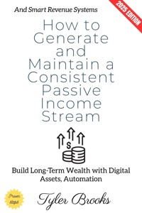 How to Generate and Maintain a Consistent Passive Income Stream: - Tyler Brooks - ebook