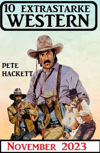10 Extrastarke Western November 2023 - Pete Hackett - ebook