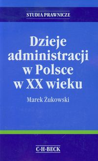 Dzieje administracji w Polsce w XX wieku - Marek Żukowski - książka