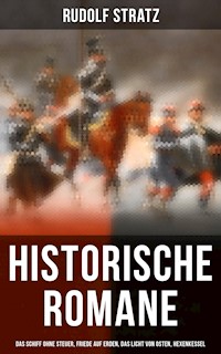 Historische Romane: Das Schiff ohne Steuer, Friede auf Erden, Das Licht von Osten, Hexenkessel - Rudolf Stratz - ebook