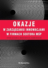 Okazje w zarządzaniu innowacjami w firmach sektora MŚP - Lachiewicz Stefan, Matejun Marek, Mikolas Zdenek - książka