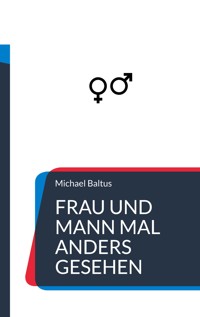Frau und Mann mal anders gesehen - Michael Baltus - ebook
