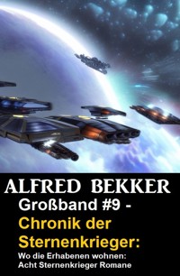 Großband #9 - Chronik der Sternenkrieger: Wo die Erhabenen wohnen: Acht Sternenkrieger Romane - Alfred Bekker - ebook