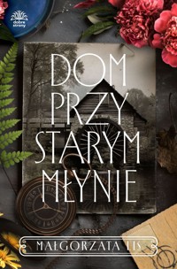 Dom przy starym młynie - Małgorzata Lis - ebook + audiobook + książka