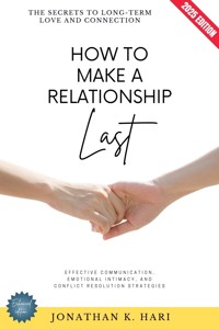 How to Make a Relationship Last: - Jonathan K. Hari - ebook