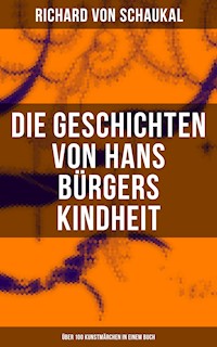 Die Geschichten von Hans Bürgers Kindheit (Über 100 Kunstmärchen in einem Buch) - Richard von Schaukal - ebook