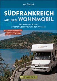 Südfrankreich mit dem Wohnmobil Die schönsten Routen zwischen Cotê d'Azur und den Pyrenäen Button: inkl. Provence - Ines Friedrich - ebook