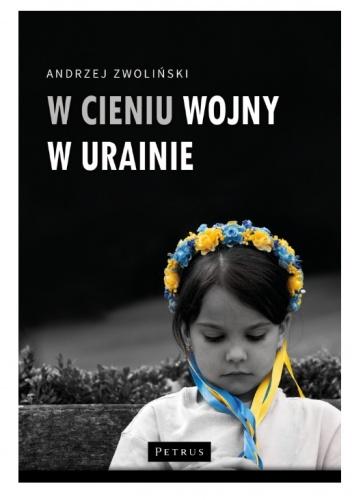 W cieniu wojny w Ukrainie - Andrzej Zwoliński - książka