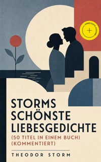Storms schönste Liebesgedichte (50 Titel in einem Buch) (Kommentiert) - Theodor  Storm - ebook