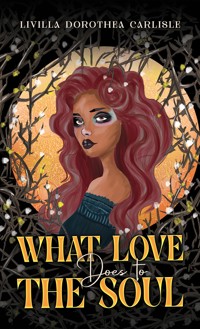 What Love Does to the Soul - Livilla Dorothea Carlisle - ebook