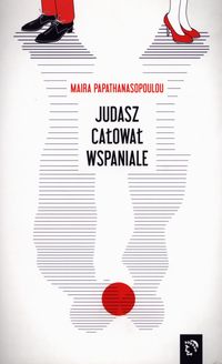 Judasz całował wspaniale - Papathanasopoulou Maira - książka