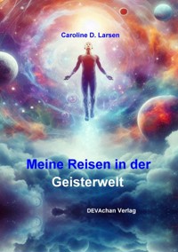 Meine Reisen in der Geisterwelt - Caroline D. Larsen - ebook