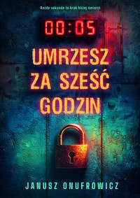 Umrzesz za sześć godzin - Janusz Onufrowicz - ebook + audiobook + książka
