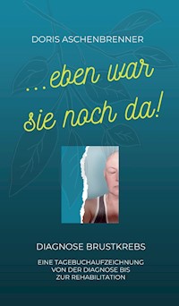 ...eben war sie noch da! - Doris Aschenbrenner - ebook