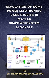 Simulation of Some Power Electronics Case Studies in Matlab Simpowersystem Blockset - Dr. Hidaia Mahmood Alassouli - ebook