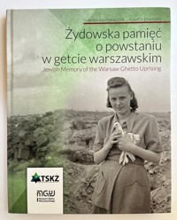 Żydowska pamięć o powstaniu w getcie warszawskim/ Jewish memory od the Warsaw Ghetto Uprising - Włodarczyk Tamara, Einhorn Ignacy - książka