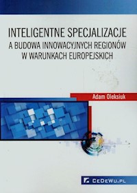 Inteligentne specjalizacje a budowa innowacyjnych regionów w warunkach europejskich - Oleksiuk Adam - książka