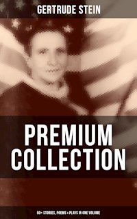 Gertrude Stein - Premium Collection: 60+ Stories, Poems & Plays in One Volume - Gertrude Stein - ebook