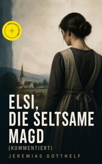 Elsi, die seltsame Magd (Kommentiert) - Jérémias Gotthelf, Gotthelf Jeremias - ebook