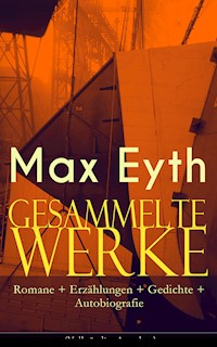 Gesammelte Werke: Romane + Erzählungen + Gedichte + Autobiografie - Max Eyth - ebook
