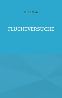 Fluchtversuche - Ulrich Stein - ebook