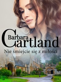 Ponadczasowe historie miłosne Barbary Cartland. Nie śmiejcie się z miłości - Ponadczasowe historie miłosne Barbary Cartland - Barbara Cartland - ebook