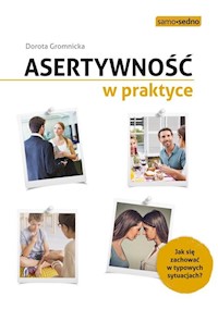 Asertywność w praktyce Jak zachować się w typowych sytuacjach? - Dorota Gromnicka - książka