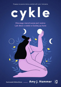 Cykle. Dlaczego menstruacja jest ważna i jak dbać o siebie w każdej jej fazie - Amy J. Hammer - ebook + książka