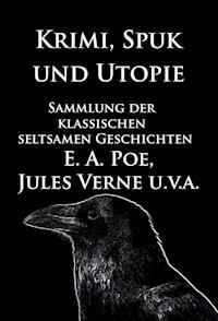 Krimi, Spuk und Utopie: Sammlung der klassischen seltsamen Geschichten - Edgar Allan Poe - ebook