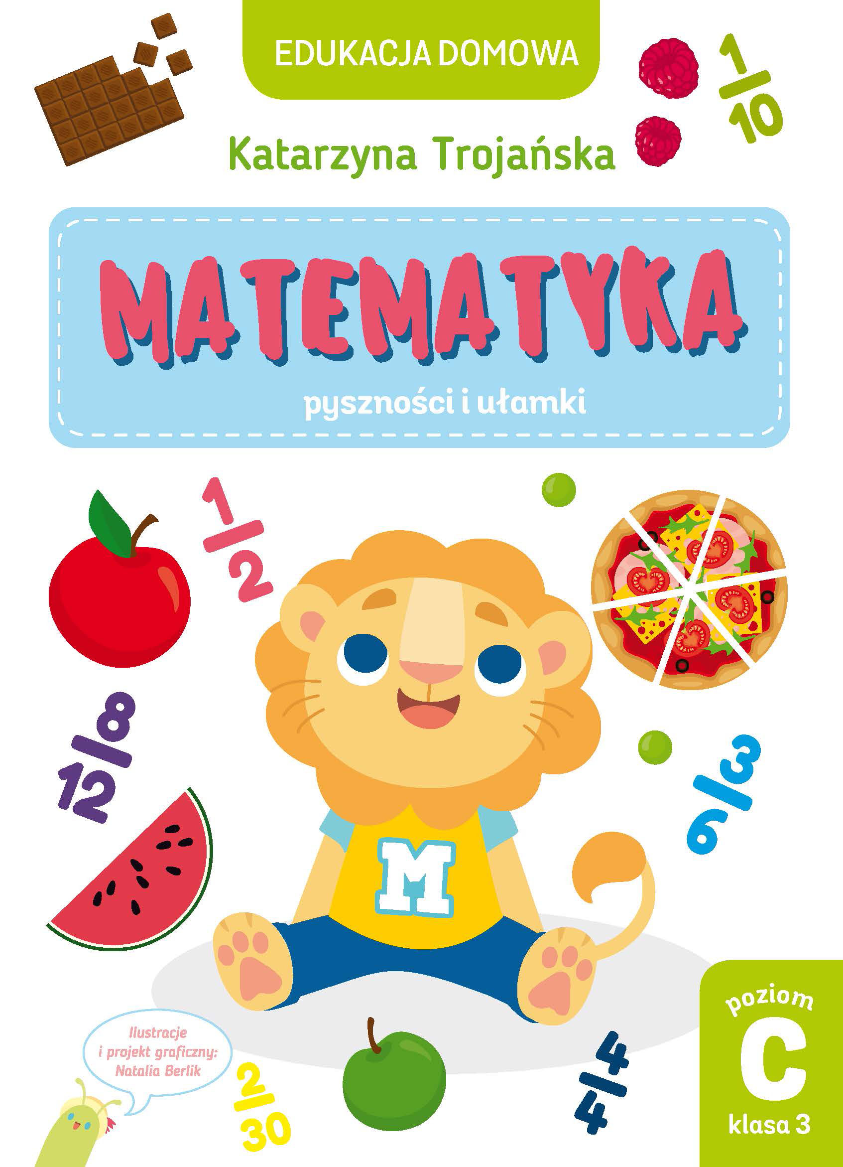 Edukacja domowa. Matematyka – pyszności i ułamki. Poziom C (klasa 3) - Natalia Berlik (ilustr.), Katarzyna Trojańska - książka