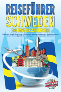 REISEFÜHRER Schweden - Eine unvergessliche Reise: Erkunden Sie alle Traumorte und Sehenswürdigkeiten und erleben Sie Kulinarisches, Action, Spaß, Entspannung uvm. - Der praxisnahe Reiseguide - Travel World - ebook