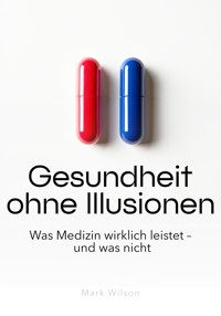 Gesundheit ohne Illusionen - Mark Wilson - ebook