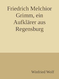 Friedrich Melchior Grimm, ein Aufklärer aus Regensburg - Winfried Wolf - ebook