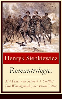 Romantrilogie: Mit Feuer und Schwert + Sintflut + Pan Wolodyjowski, der kleine Ritter - Henryk Sienkiewicz - ebook
