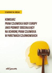 Komisarz Praw Człowieka Rady Europy jako podmiot oddziałujący na ochronę praw człowieka w państwach członkowskich - Królak Sylweriusz M. - książka