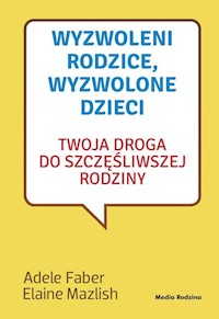 Wyzwoleni rodzice wyzwolone dzieci - Faber Adele, Mazlish Elaine - książka