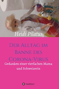 Der Alltag im Banne des Corona-Virus - Heidi Pilatus - ebook