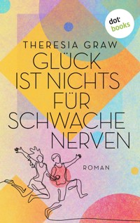 Glück ist nichts für schwache Nerven - Theresia Graw - ebook