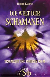 Die Welt der Schamanen - Holger Kalweit - ebook