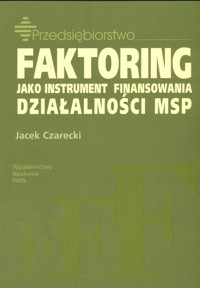 Faktoring jako instrument finansowania działalności MSP - Jacek Czarecki - książka