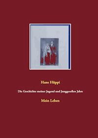 Die Geschichte meiner Jugend und Junggesellen Jahre - Hans Hüppi - ebook