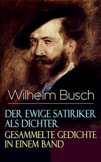 Der ewige Satiriker als Dichter - Gesammelte Gedichte in einem Band - Wilhelm  Busch - ebook